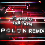 The Matrix - Talk To Me (Polon Remix)