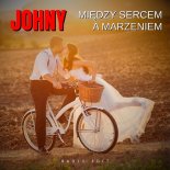 Johny - Między Sercem A Marzeniem (Radio Edit)