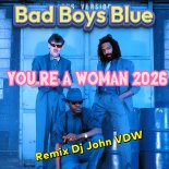 Bad Boys Blue - You re A Woman 2026 (Remix Dj John VDW)