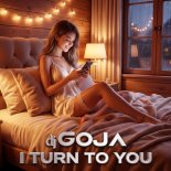 DJ Goja - I Turn To You