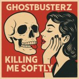 Ghostbusterz - Killing Me Softly