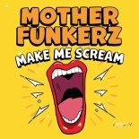 Mother Funkerz - Make Me Scream (Extended Mix)