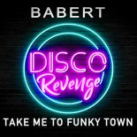 Babert - Take Me to Funky Town