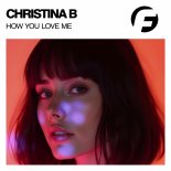 Christina B - How You Love Me (Original Mix)