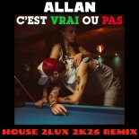 Allan - C'est Vrai Ou Pas (House 2Lux 2k26 Rmx)