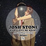 Josh Stone - Baby Love Me Right