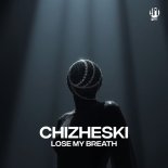 CHIZHESKI - Lose My Breath