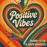 Burak Yeter & Adem Bogoceli - Positive Vibes (Original Mix)