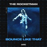 The Rocketman - Bounce Like That (Original Mix)
