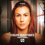 Chloe Martinez - Party Hard (Original Mix)