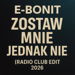 E-Bonit- Zostaw mnie - Jednak nie ( Radio Club edit 2026