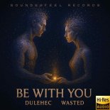 Dulehec & Wasted - Be With You (Extended Mix)