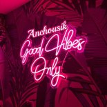 Anchousik - Good Vibes Only (Original Mix)