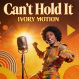 IVORY MOTION - Can't Hold It! (Original Mix)
