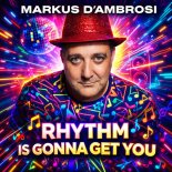 Markus D'Ambrosi - Rhythm Is Gonna Get You