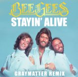 Bee Gees - Stayin' Alive (GRAYMATTER Remix)