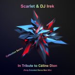 Scarlet & DJ Irek - In Tribute to Céline Dion (Party Extended Dance Maxi Mix)