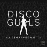 Disco Gurls - All I Ever Chose Was You (Original Mix)