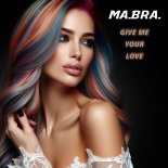 Ma.Bra. - Give Me Your Love (M.B.R.G. Extended Mix)