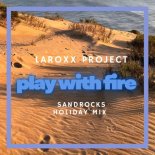 LaRoxx Project - Play With Fire (SandRocks Holiday Mix)