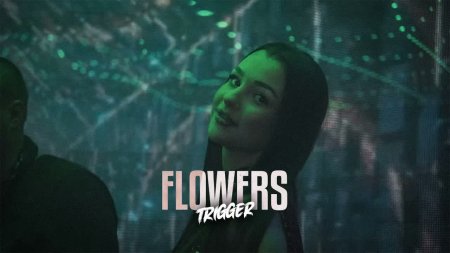 TRIGGER - Flowers (I Dont Wanna)