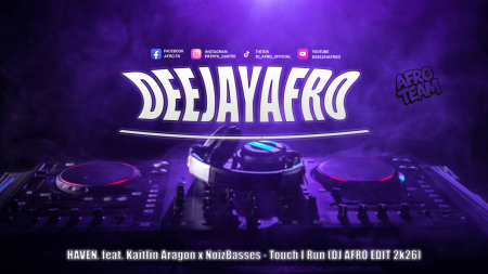 HAVEN. feat. Kaitlin Aragon x NoizBasses - Touch I Run (DJ AFRO EDIT 2k26)