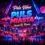 Polo Vibes - Puls Miasta (HenrySz Remix)