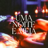 Hawze & NEX7 - Uma Noite E Meia (feat. Maira Cajonn)