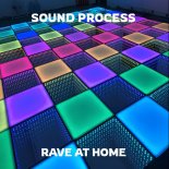 Sound Process - Rave At Home (Original Mix)