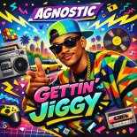 Agnostic - Gettin' Jiggy (Original Mix)
