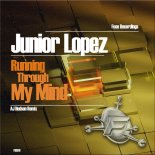 Junior Lopez - Running Through My Mind (AJ Hudson Remix)