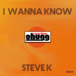 Steve K - I Wanna Know (Original Mix)