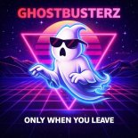 Ghostbusterz - Only When You Leave
