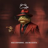 Mad Dopamine - Asi Me Gusta