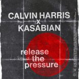 Calvin Harris & Kasabian - Release The Pressure (Original Mix)