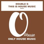 Double G - This Is House Music (Original Mix)