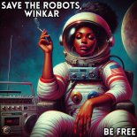 Save The Robots, Winkar - Be Free