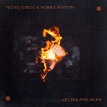 Tecko & Gregg & Robbie Hutton - Let the Fire Burn