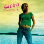Elvira - Even If I Want To