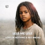 Love or Nothing & Nes Mburu - Lele Me Lele