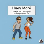 Huey More Feat. Stephanie Elle - Things Are Looking Up