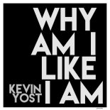 Kevin Yost - Why Am I Like I Am (Original Mix)