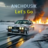 Anchousik - Let's Go (Original Mix)