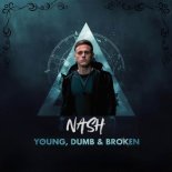 NASH - Young, Dumb & Broken