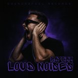 Bayexx - LOUD NOISES