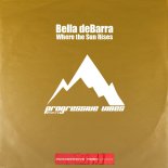 Bella deBarra - Where the Sun Rises (Original Mix)