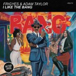 Adam Taylor, Frigyes - I Like The Bang