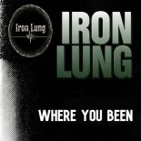 Iron Lung - Where You Been