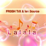 FR3SH TrX and Ian Source - Lalala (Club Mix)