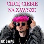 Dr. SWAG - Chcę Ciebie Na Zawsze